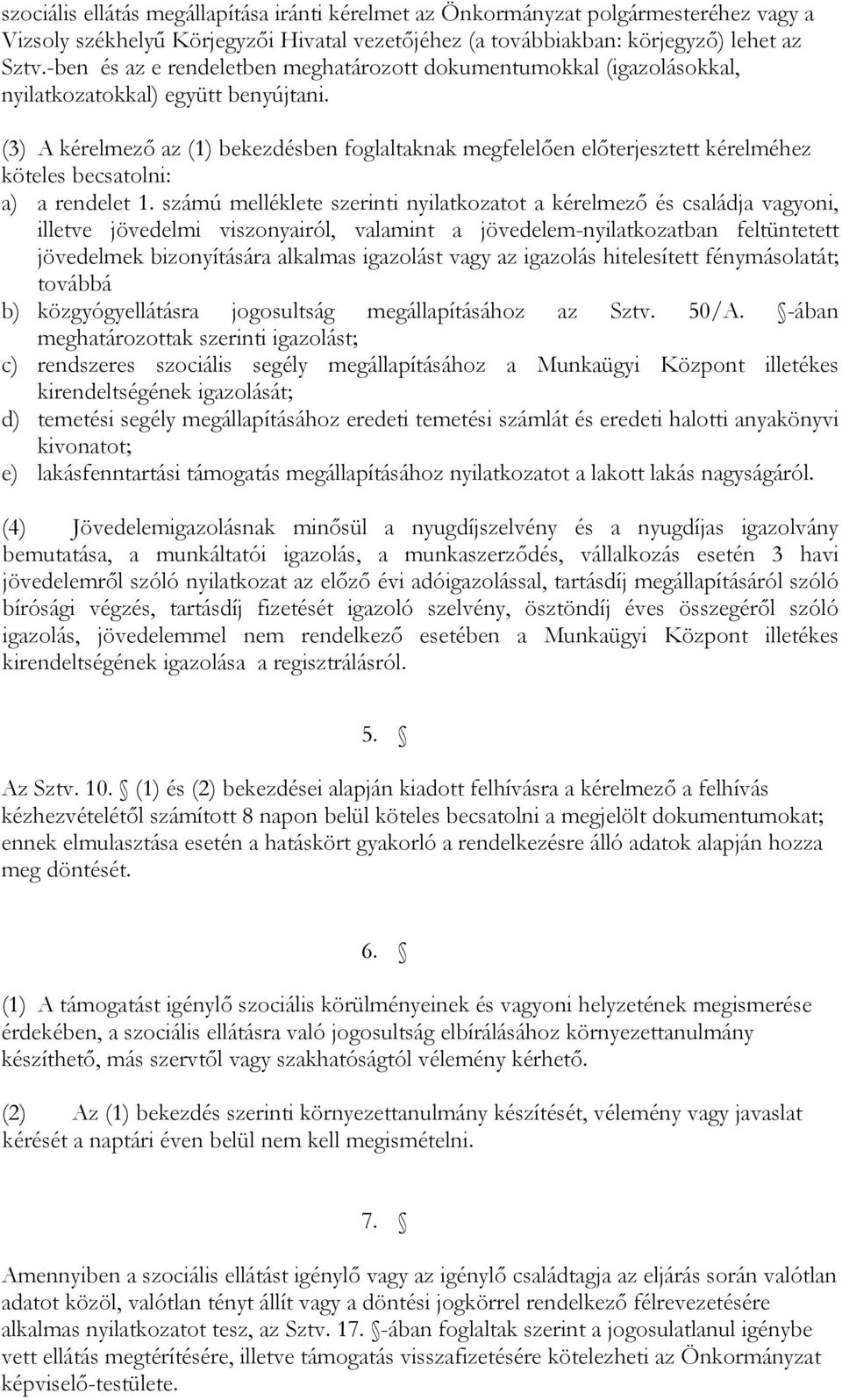 (3) A kérelmező az (1) bekezdésben foglaltaknak megfelelően előterjesztett kérelméhez köteles becsatolni: a) a rendelet 1.