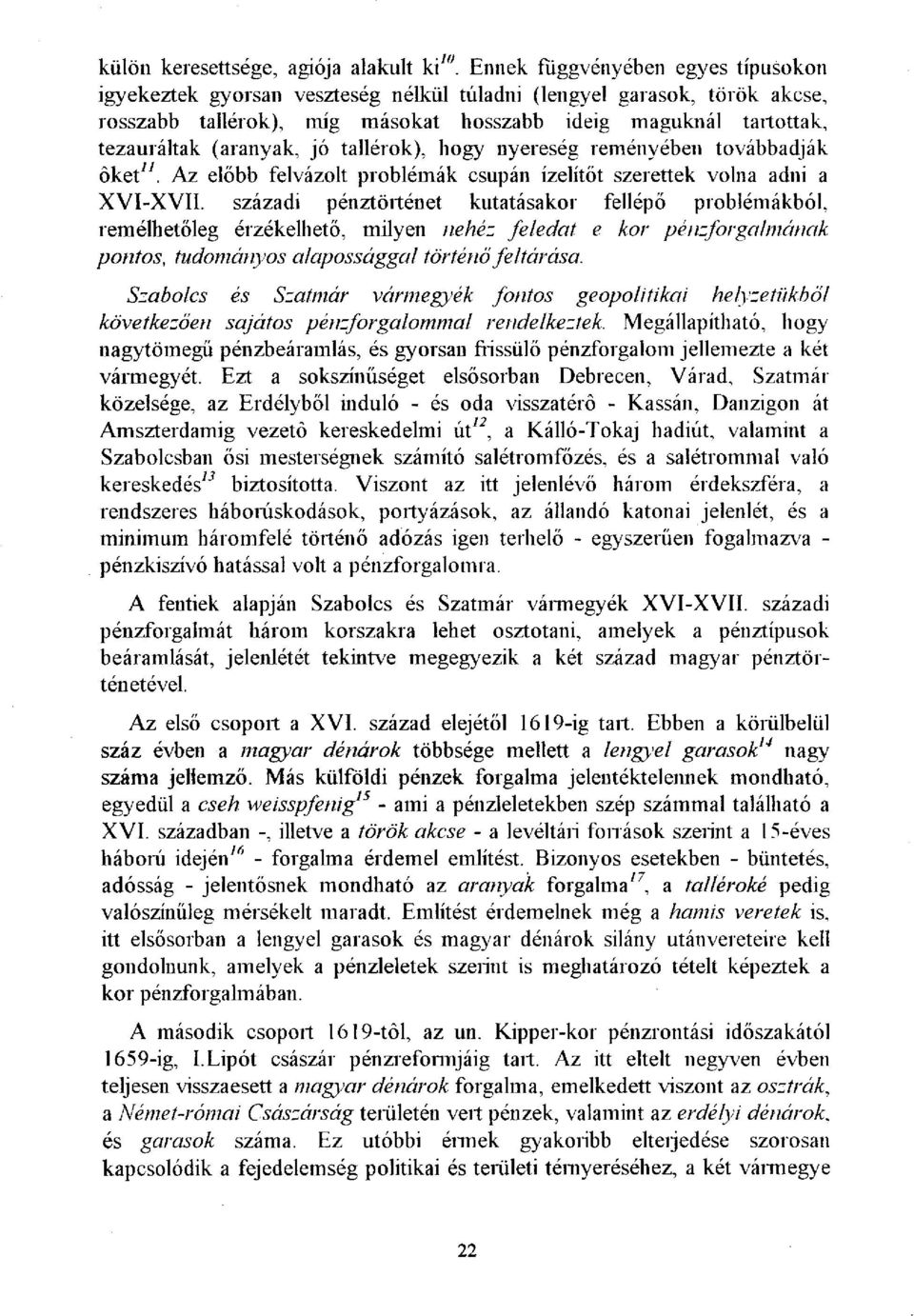 jó tallérok), hogy nyereség reményében továbbadják őket". Az előbb felvázolt problémák csupán ízelítőt szerettek volna adni a XVI-XVII.