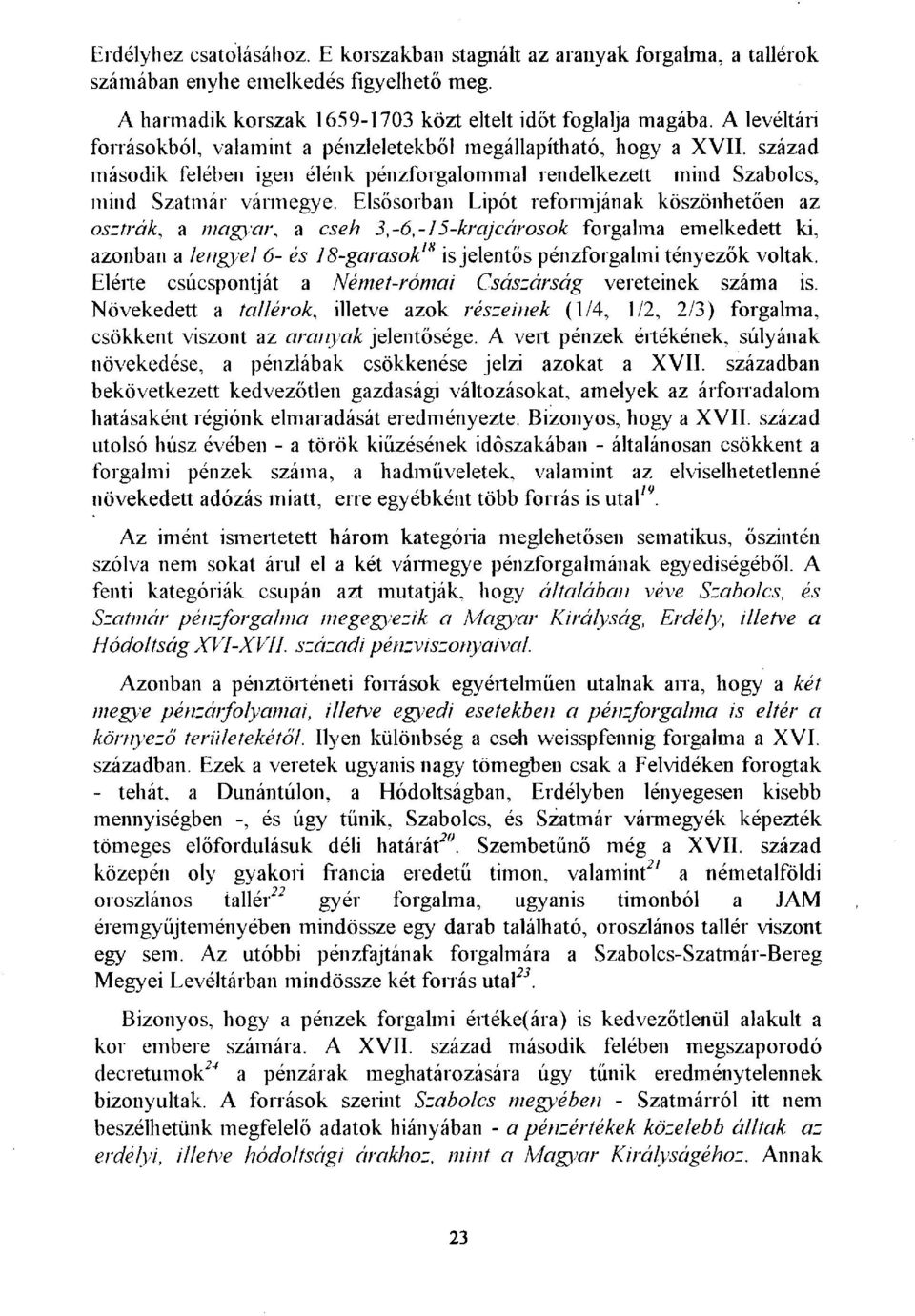 Elsősorban Lipót reformjának köszönhetően az osztrák, a magyar, a cseh 3,-6,-15-krajcárosok forgalma emelkedett ki, azonban a lengyel 6- és 18-garasok,H is jelentős pénzforgalmi tényezők voltak.