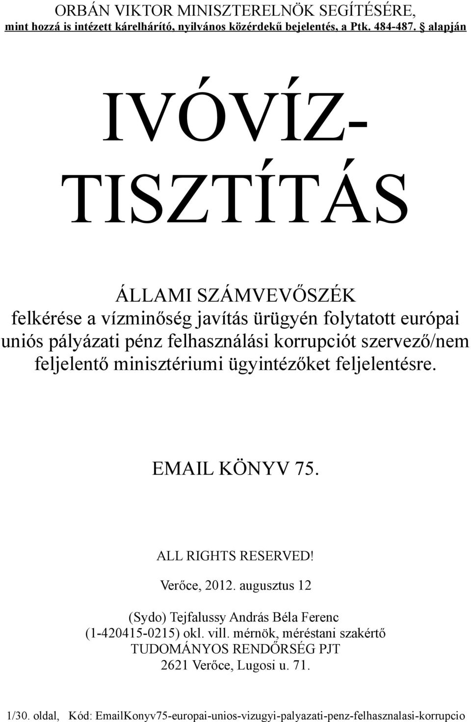 szervező/nem feljelentő minisztériumi ügyintézőket feljelentésre. EMAIL KÖNYV 75. ALL RIGHTS RESERVED! Verőce, 2012.