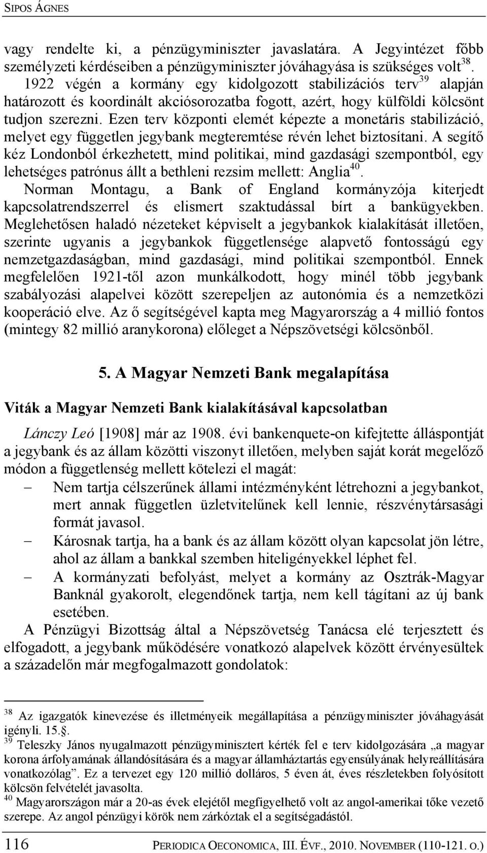 Ezen terv központi elemét képezte a monetáris stabilizáció, melyet egy független jegybank megteremtése révén lehet biztosítani.