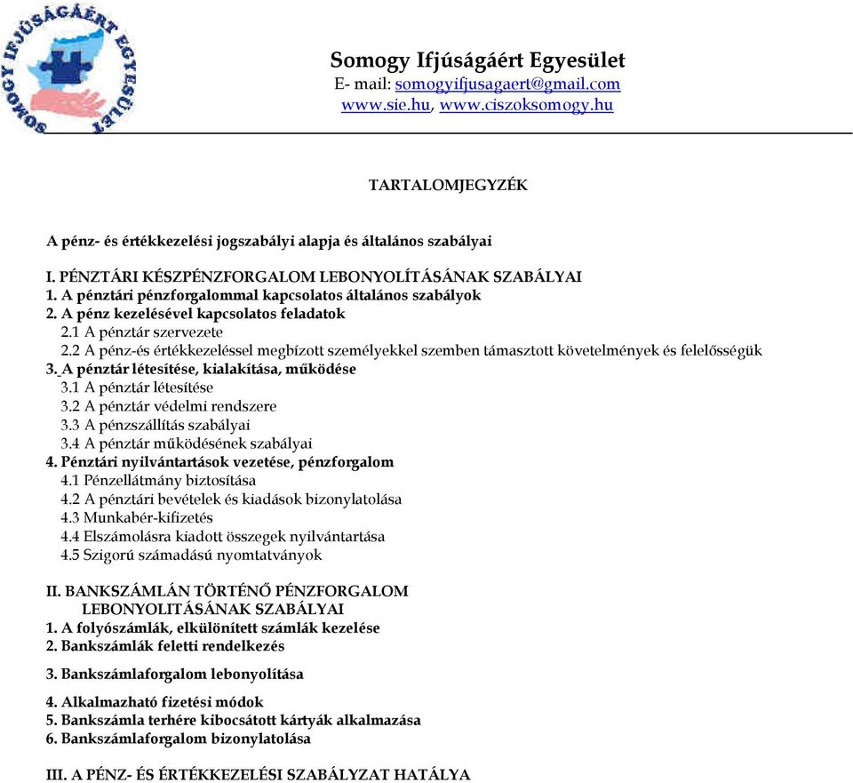 2 A pénz-és értékkezeléssel megbízott személyekkel szemben támasztott követelmények és felelısségük 3. A pénztár létesítése, kialakítása, mőködése 3.1 A pénztár létesítése 3.