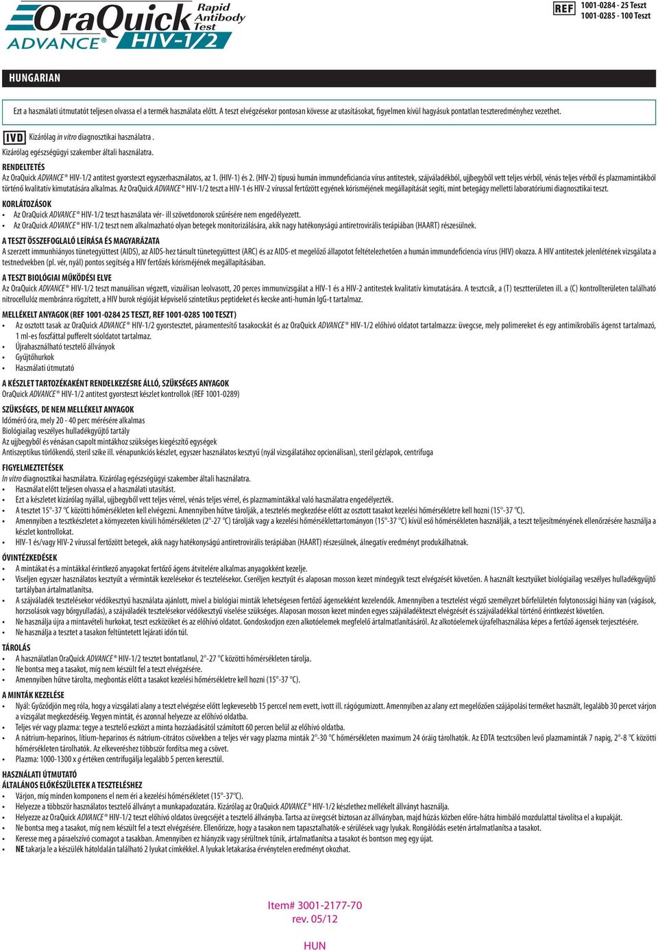 Kizárólag egészségügyi szakember általi használatra. rendeltetés Az OraQuick ADVANCE HIV-1/2 antitest gyorsteszt egyszerhasználatos, az 1. (HIV-1) és 2.