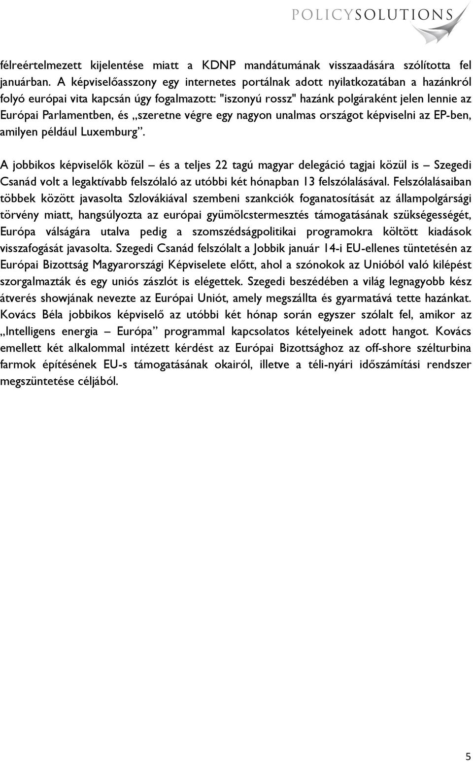 szeretne végre egy nagyon unalmas országot képviselni az EP-ben, amilyen például Luxemburg.