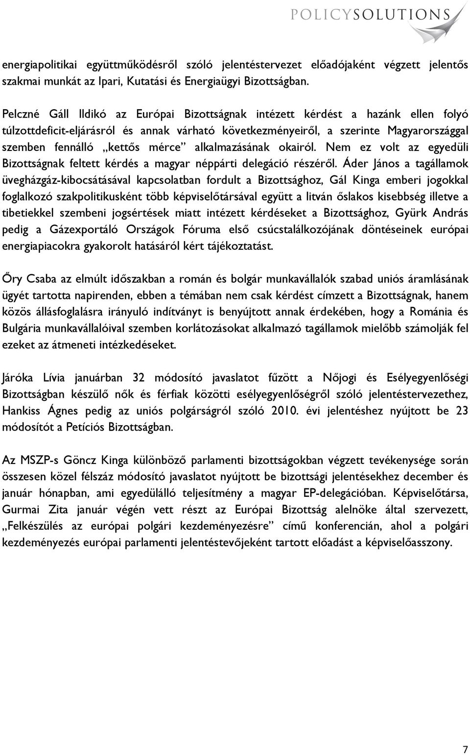 mérce alkalmazásának okairól. Nem ez volt az egyedüli Bizottságnak feltett kérdés a magyar néppárti delegáció részéről.