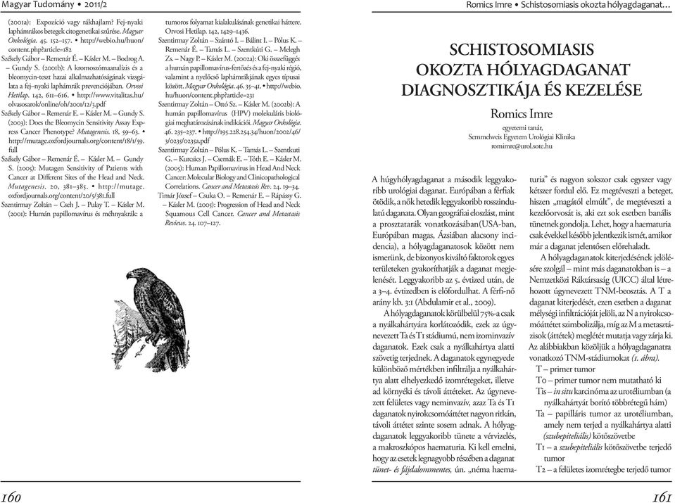 hu/ olvasosarok/online/oh/2001/12/3.pdf Székely Gábor Remenár E. Kásler M. Gundy S. (2003): Does the Bleomycin Sensitivity Assay Express Cancer Phenotype? Mutagenesis. 18, 59 63. http://mutage.