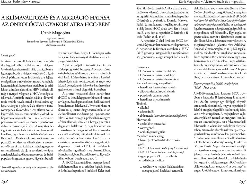 Gyakorisága a harmadik világ országaiban a legmagasabb, de a világszerte növekvő migrációval párhuzamosan incidenciája a fejlett országokban is növekedést mutat.