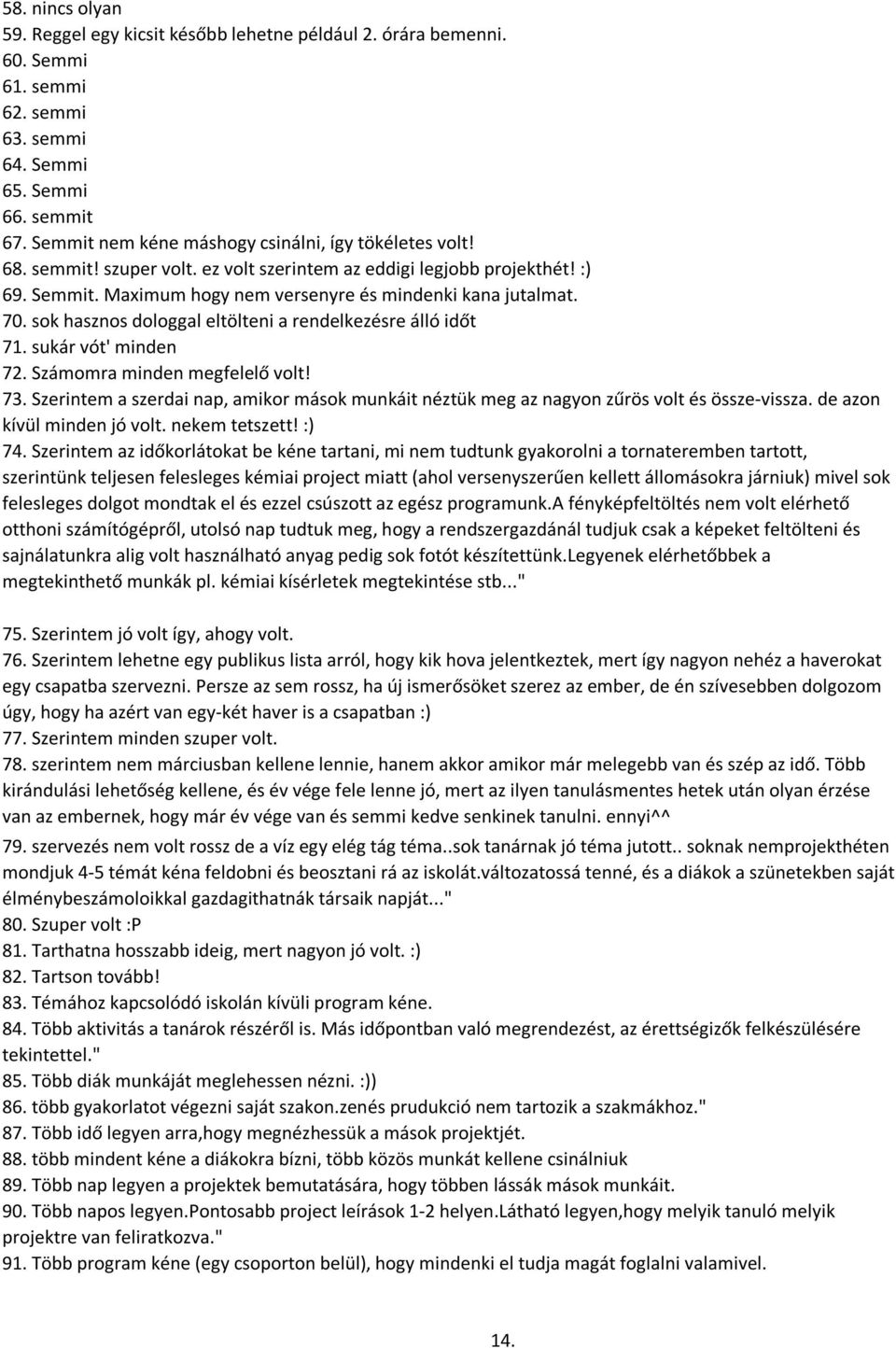 sok hasznos dologgal eltölteni a rendelkezésre álló időt 71. sukár vót' minden 72. Számomra minden megfelelő volt! 73.