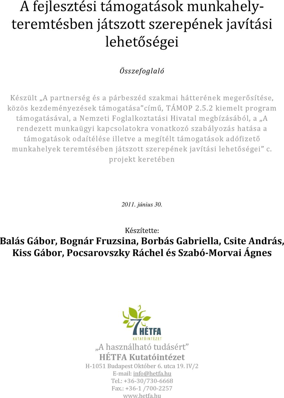 2 kiemelt program támogatásával, a Nemzeti Foglalkoztatási Hivatal megbízásából, a A rendezett munkaügyi kapcsolatokra vonatkozó szabályozás hatása a támogatások odaítélése illetve a megítélt