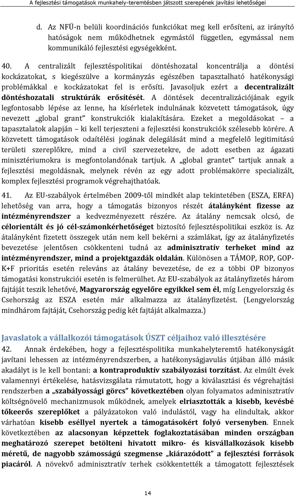 Javasoljuk ezért a decentralizált döntéshozatali struktúrák erősítését.