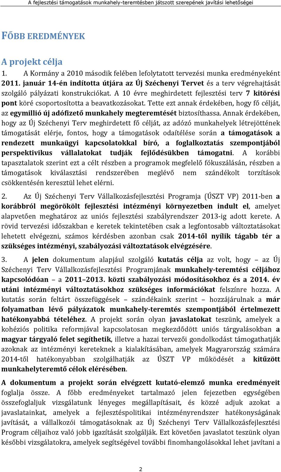 A 10 évre meghirdetett fejlesztési terv 7 kitörési pont köré csoportosította a beavatkozásokat.