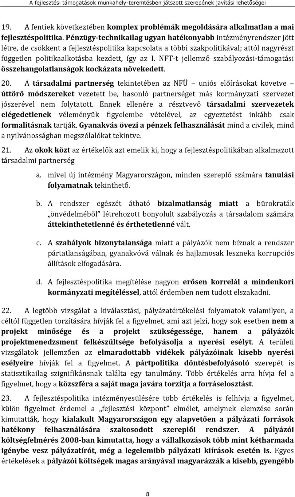 NFT-t jellemző szabályozási-támogatási összehangolatlanságok kockázata növekedett. 20.