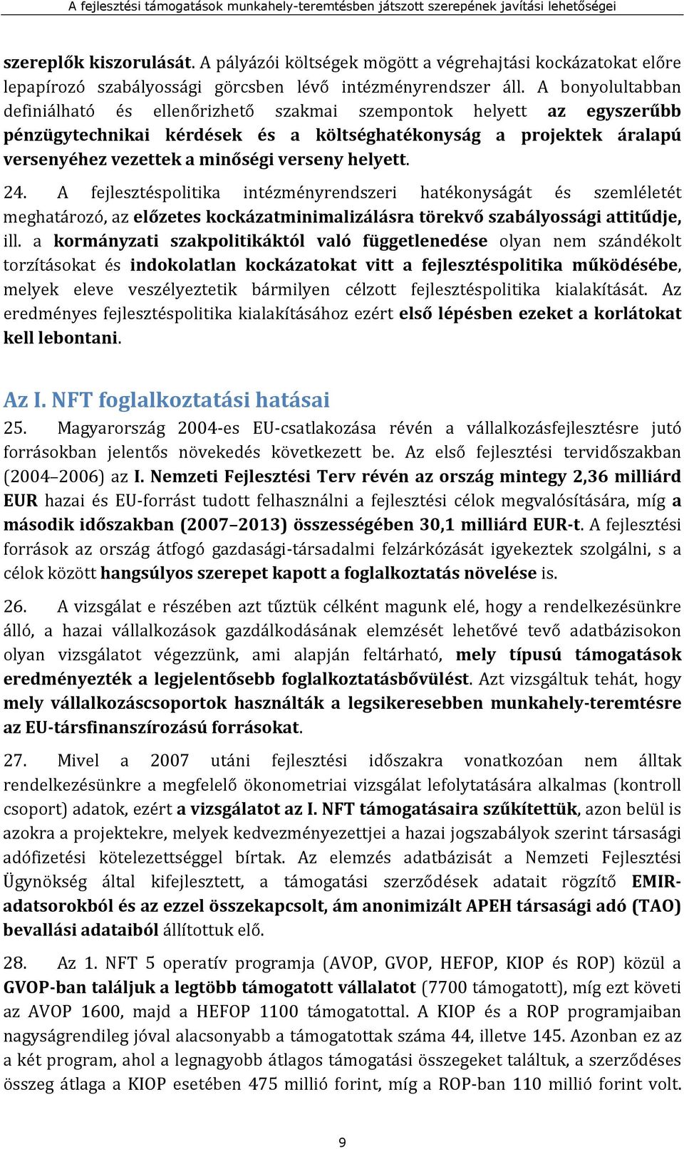 helyett. 24. A fejlesztéspolitika intézményrendszeri hatékonyságát és szemléletét meghatározó, az előzetes kockázatminimalizálásra törekvő szabályossági attitűdje, ill.