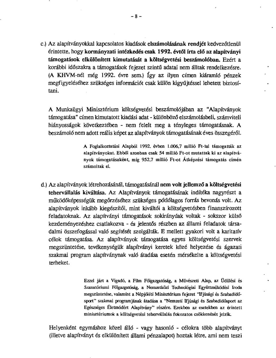 évre sem.) Így az ilyen címen kiáramló pénzek megfigyeléséhez szükséges infrmációt csak külön kigyűjtéssel lehetett biztsítaní.