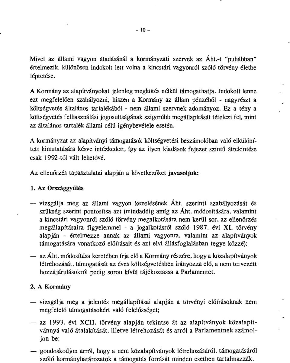 Indklt lenne ezt megfelelően szabályzni, hiszen a Krmány az állam pénzéből - nagyrészt a költségvetés általáns tartalékából - nem állami szervnek admányz.