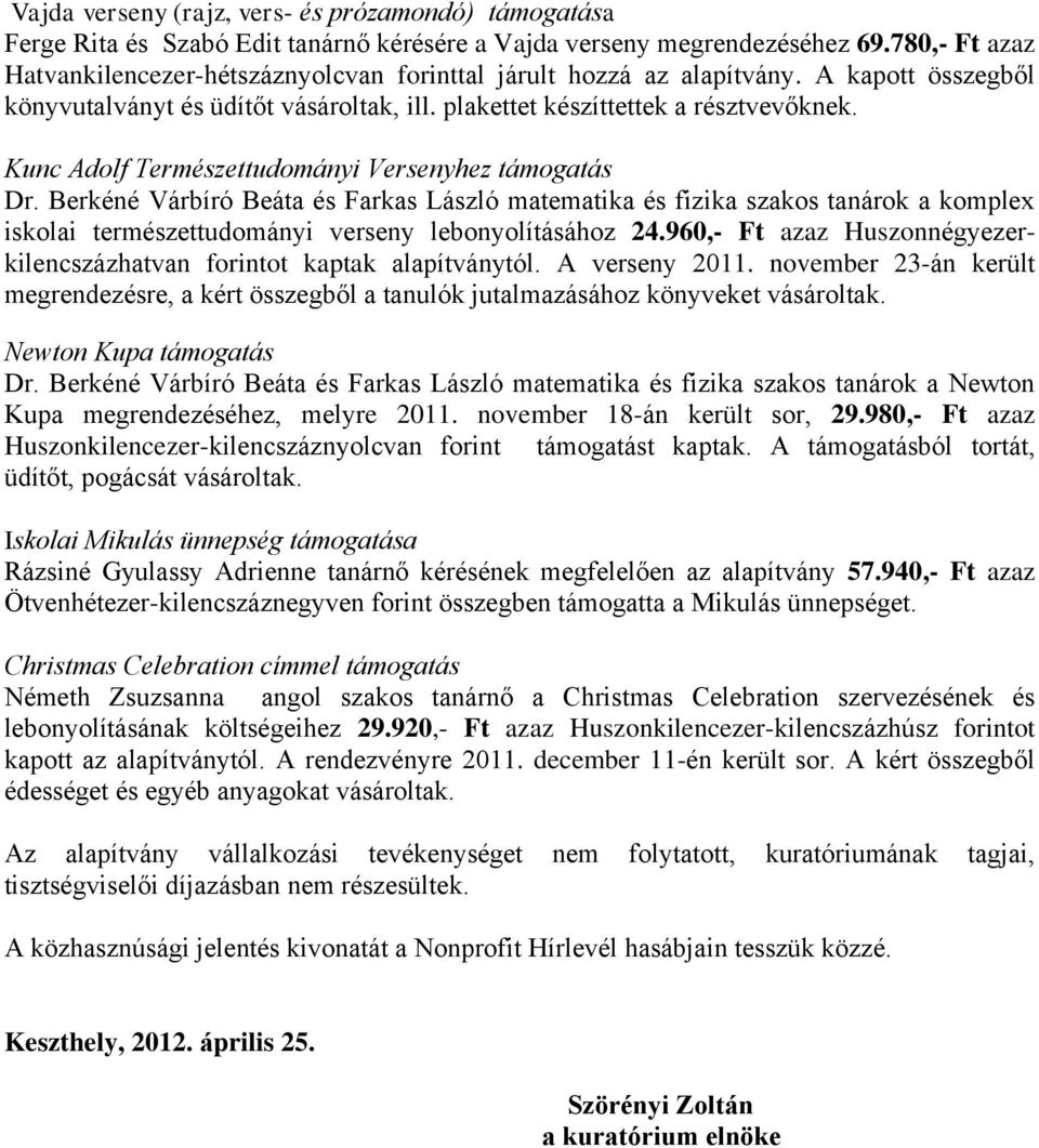 Kunc Adolf Természettudományi Versenyhez támogatás Dr. Berkéné Várbíró Beáta és Farkas László matematika és fizika szakos tanárok a komplex iskolai természettudományi verseny lebonyolításához 24.