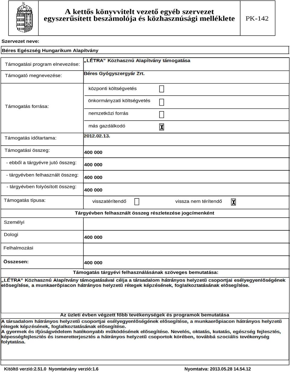 típusa: 400 000 400 000 400 000 400 000 visszatérítendő vissza nem térítendő Tárgyévben felhasznált összeg részletezése jogcímenként Személyi Dologi 400