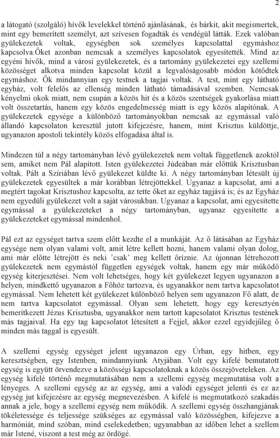 Mind az egyéni hívık, mind a városi gyülekezetek, és a tartomány gyülekezetei egy szellemi közösséget alkotva minden kapcsolat közül a legvalóságosabb módon kötıdtek egymáshoz.