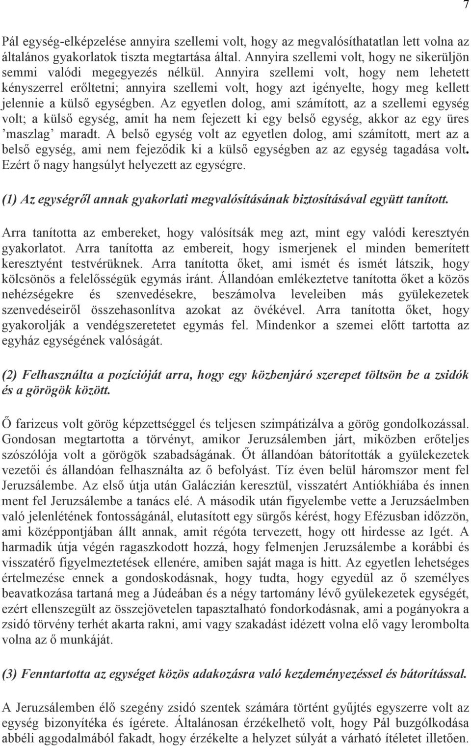 Annyira szellemi volt, hogy nem lehetett kényszerrel erıltetni; annyira szellemi volt, hogy azt igényelte, hogy meg kellett jelennie a külsı egységben.