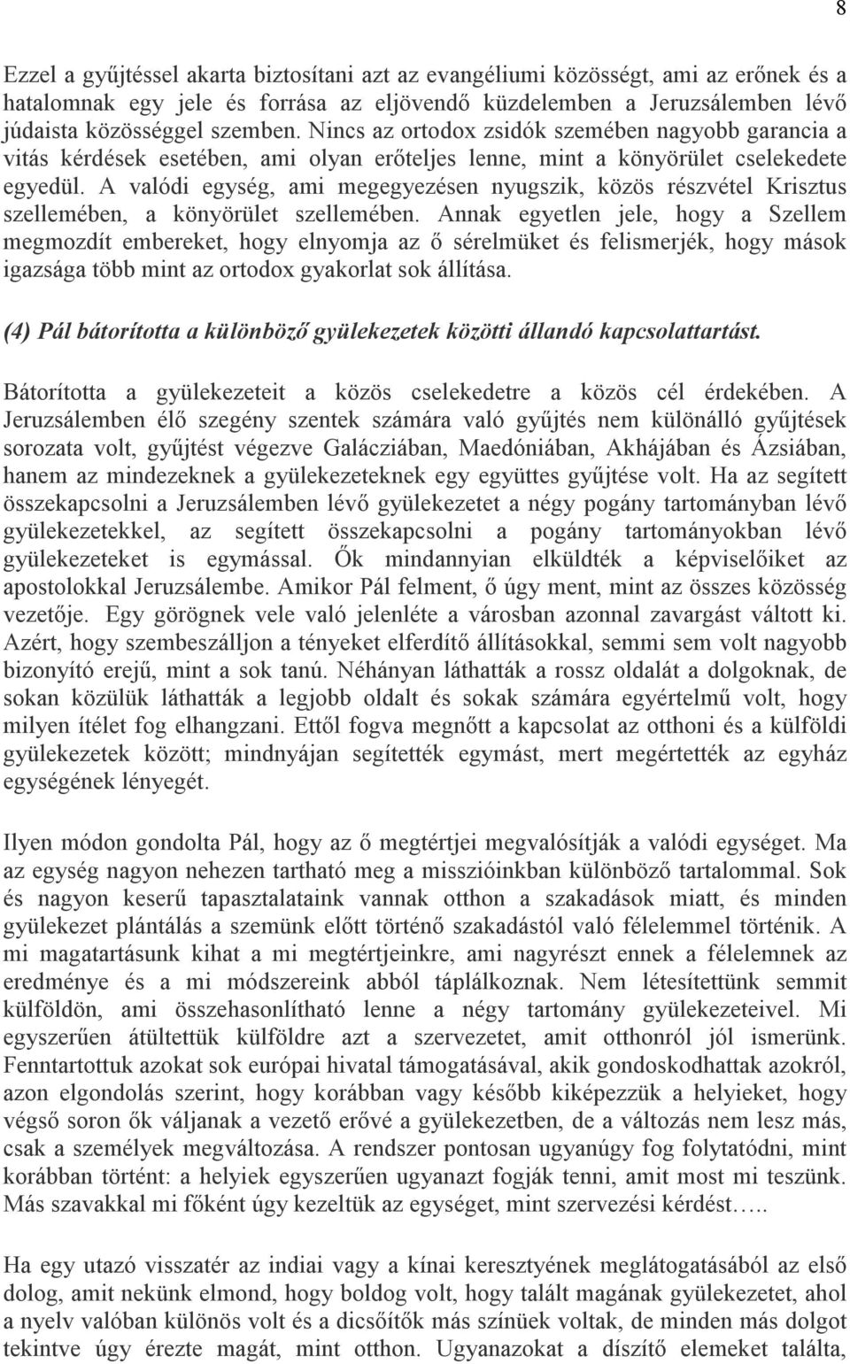 A valódi egység, ami megegyezésen nyugszik, közös részvétel Krisztus szellemében, a könyörület szellemében.