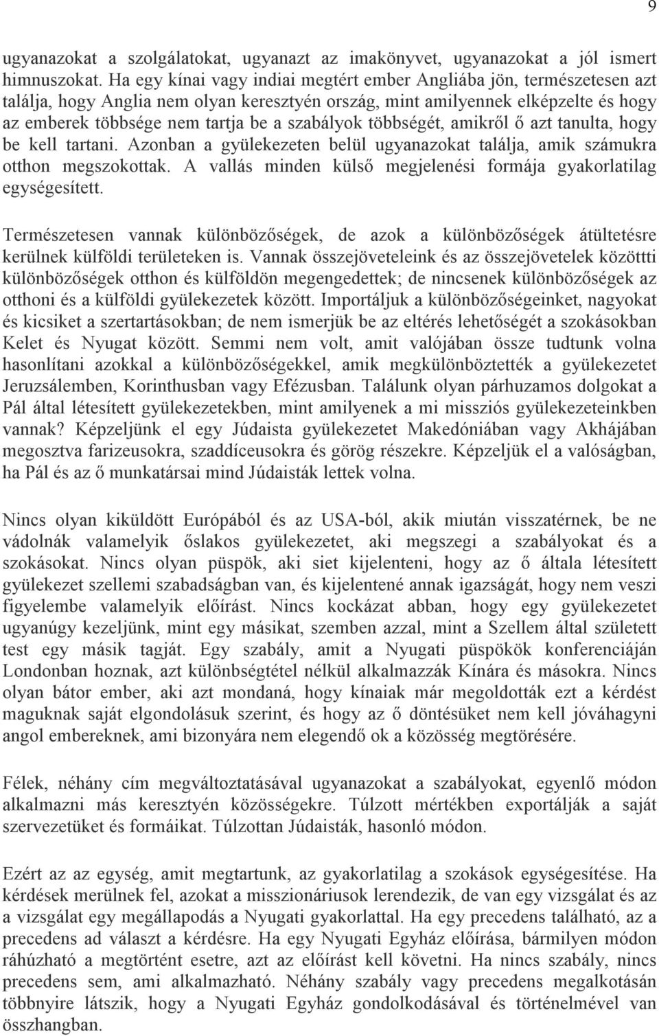 szabályok többségét, amikrıl ı azt tanulta, hogy be kell tartani. Azonban a gyülekezeten belül ugyanazokat találja, amik számukra otthon megszokottak.