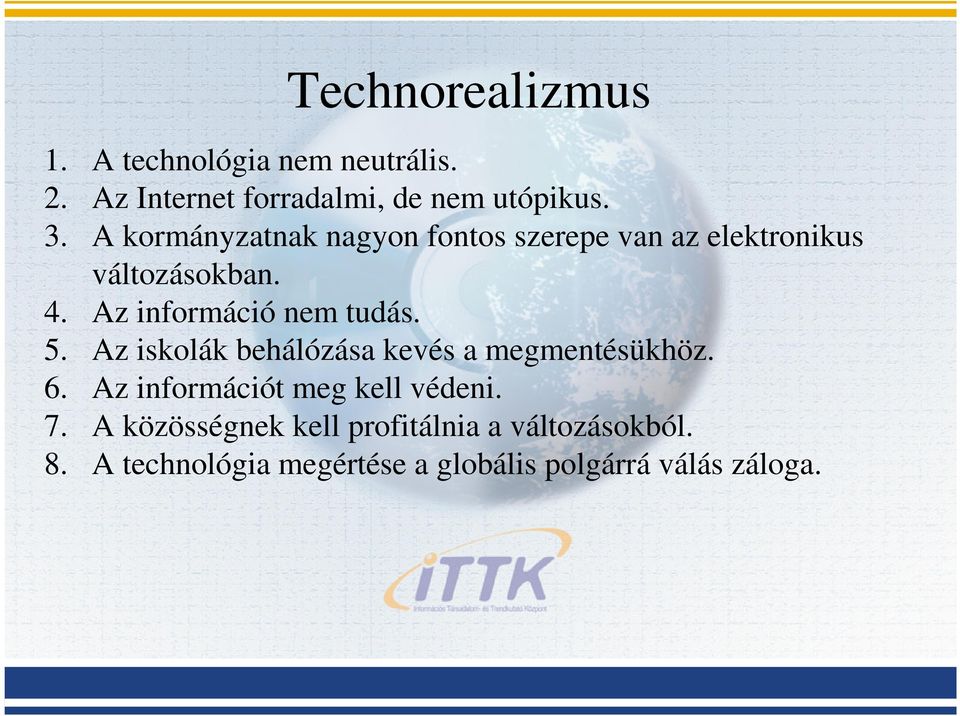 Az információ nem tudás. 5. Az iskolák behálózása kevés a megmentésükhöz. 6.