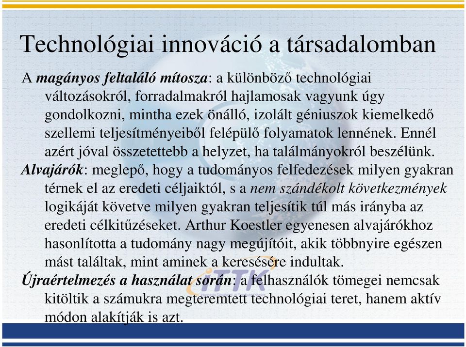 Alvajárók: meglepő, hogy a tudományos felfedezések milyen gyakran térnek el az eredeti céljaiktól, s a nem szándékolt következmények logikáját követve milyen gyakran teljesítik túl más irányba az