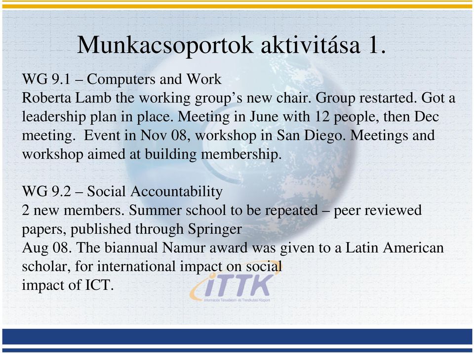 Meetings and workshop aimed at building membership. WG 9.2 Social Accountability 2 new members.