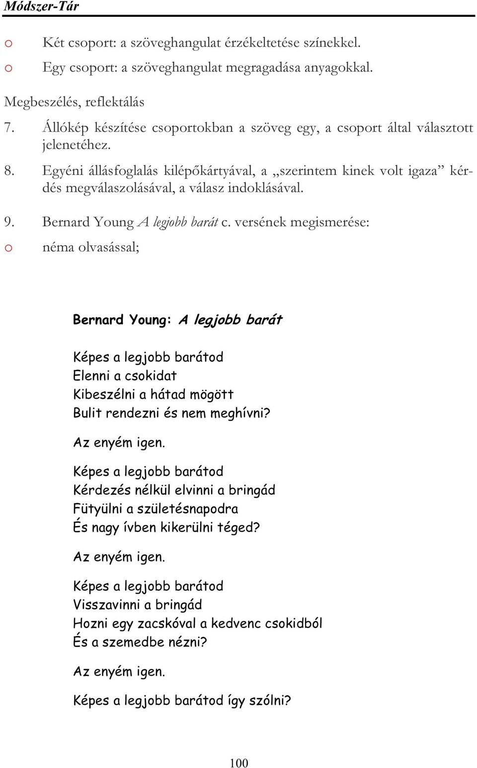 Bernard Yung A legjbb barát c. versének megismerése: néma lvasással; Bernard Yung: A legjbb barát Képes a legjbb barátd Elenni a cskidat Kibeszélni a hátad mögött Bulit rendezni és nem meghívni?