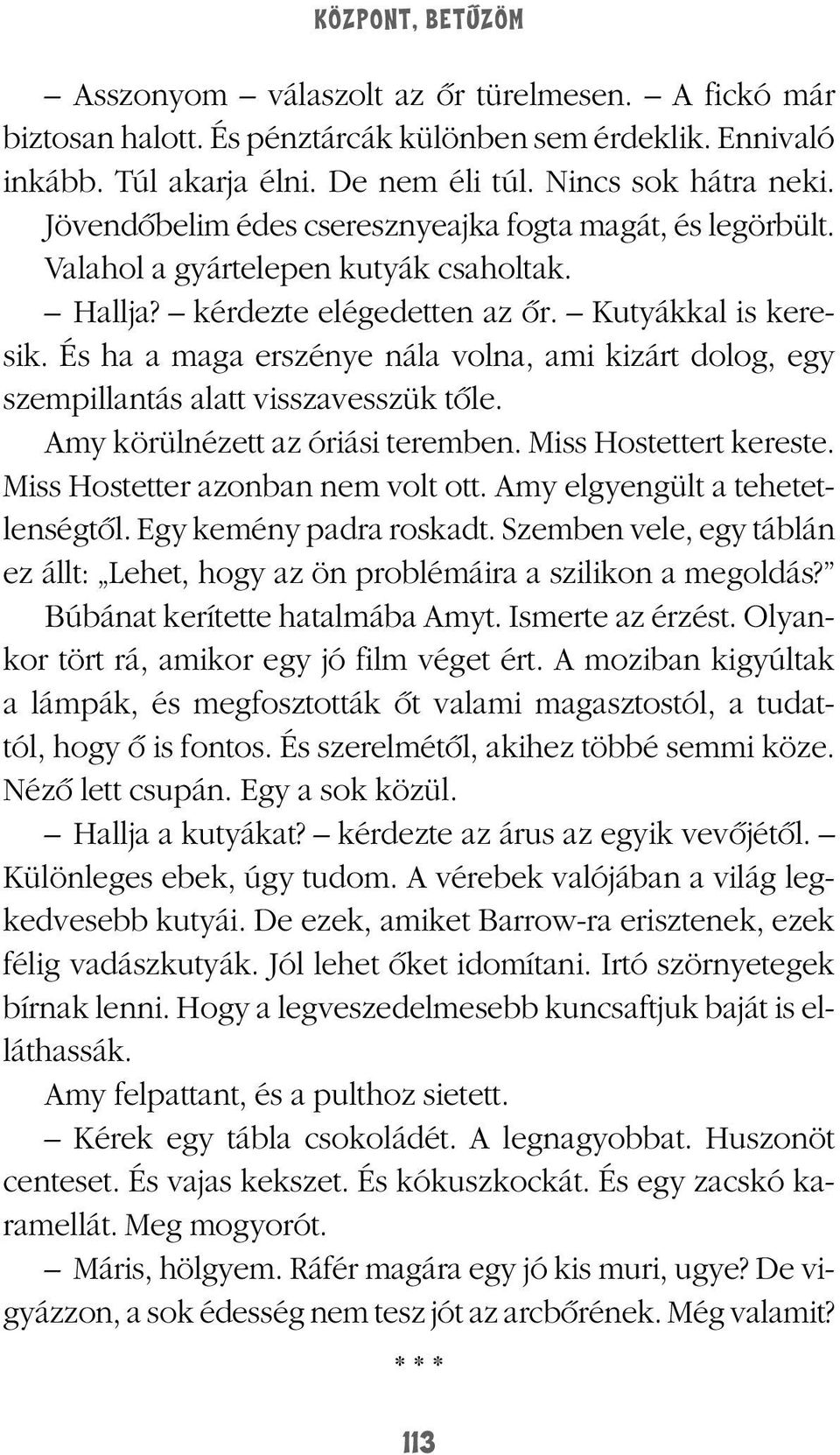 És ha a maga erszénye nála volna, ami kizárt dolog, egy szempillantás alatt visszavesszük tôle. Amy körülnézett az óriási teremben. Miss Hostettert kereste. Miss Hostetter azonban nem volt ott.