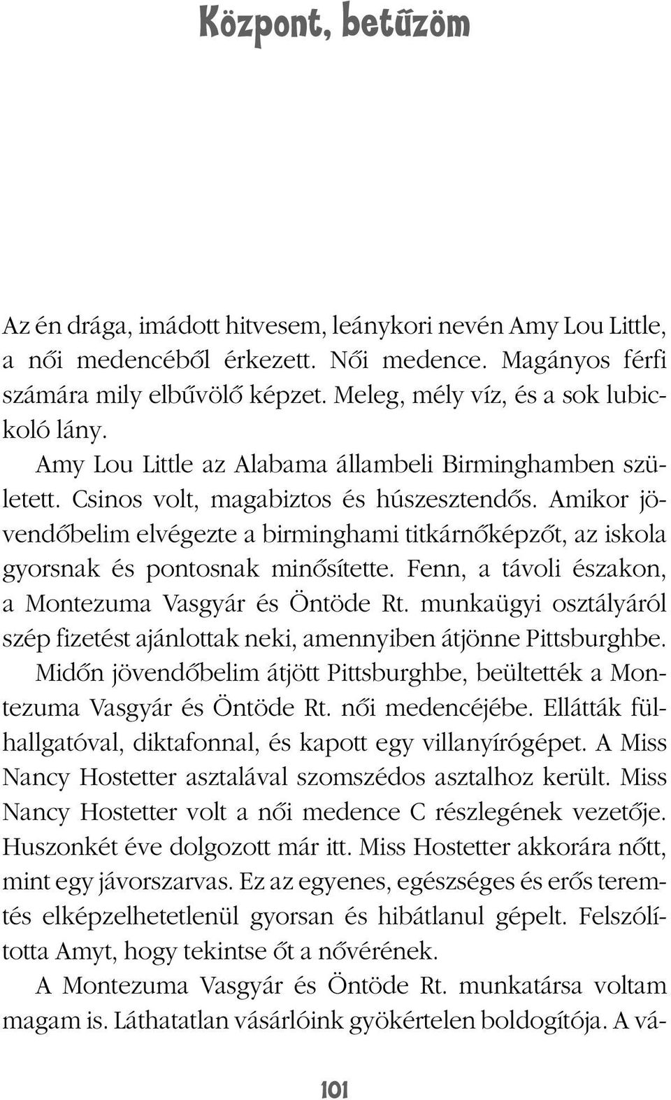 Amikor jövendôbelim elvégezte a birminghami titkárnôképzôt, az iskola gyorsnak és pontosnak minôsítette. Fenn, a távoli északon, a Montezuma Vasgyár és Öntöde Rt.