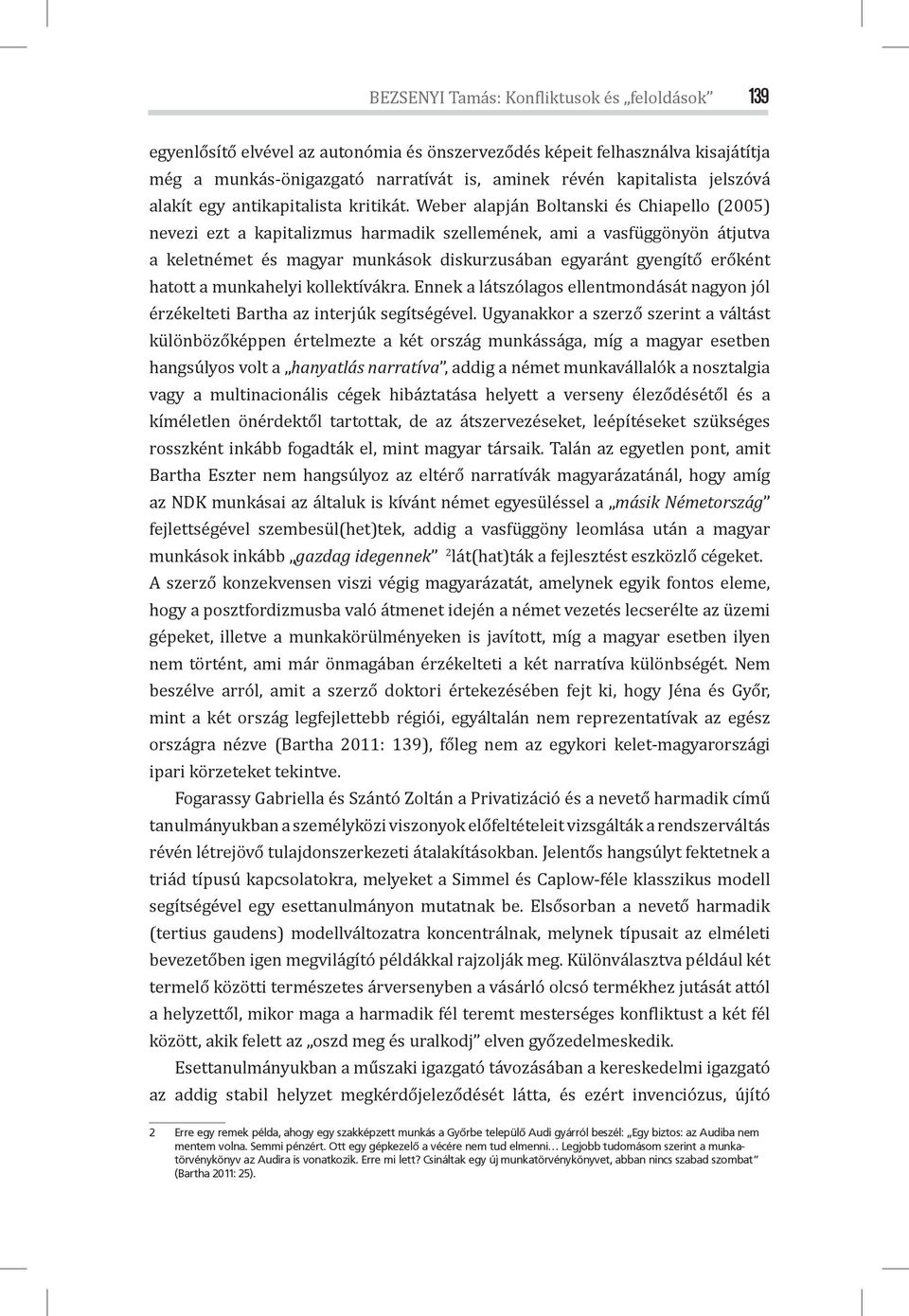 Weber alapján Boltanski és Chiapello (2005) nevezi ezt a kapitalizmus harmadik szellemének, ami a vasfüggönyön átjutva a keletnémet és magyar munkások diskurzusában egyaránt gyengítő erőként hatott a