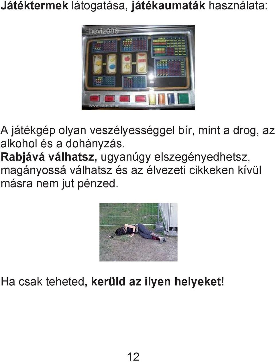 A játékgép olyan veszélyességgel bír, mint a drog, az alkohol és a dohányzás.