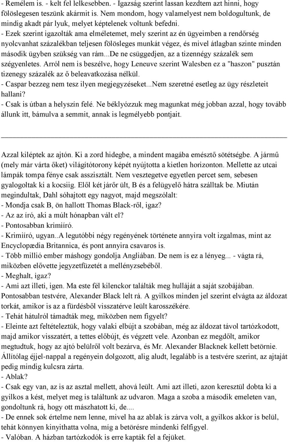 - Ezek szerint igazolták ama elméletemet, mely szerint az én ügyeimben a rendőrség nyolcvanhat százalékban teljesen fölösleges munkát végez, és mivel átlagban szinte minden második ügyben szükség van