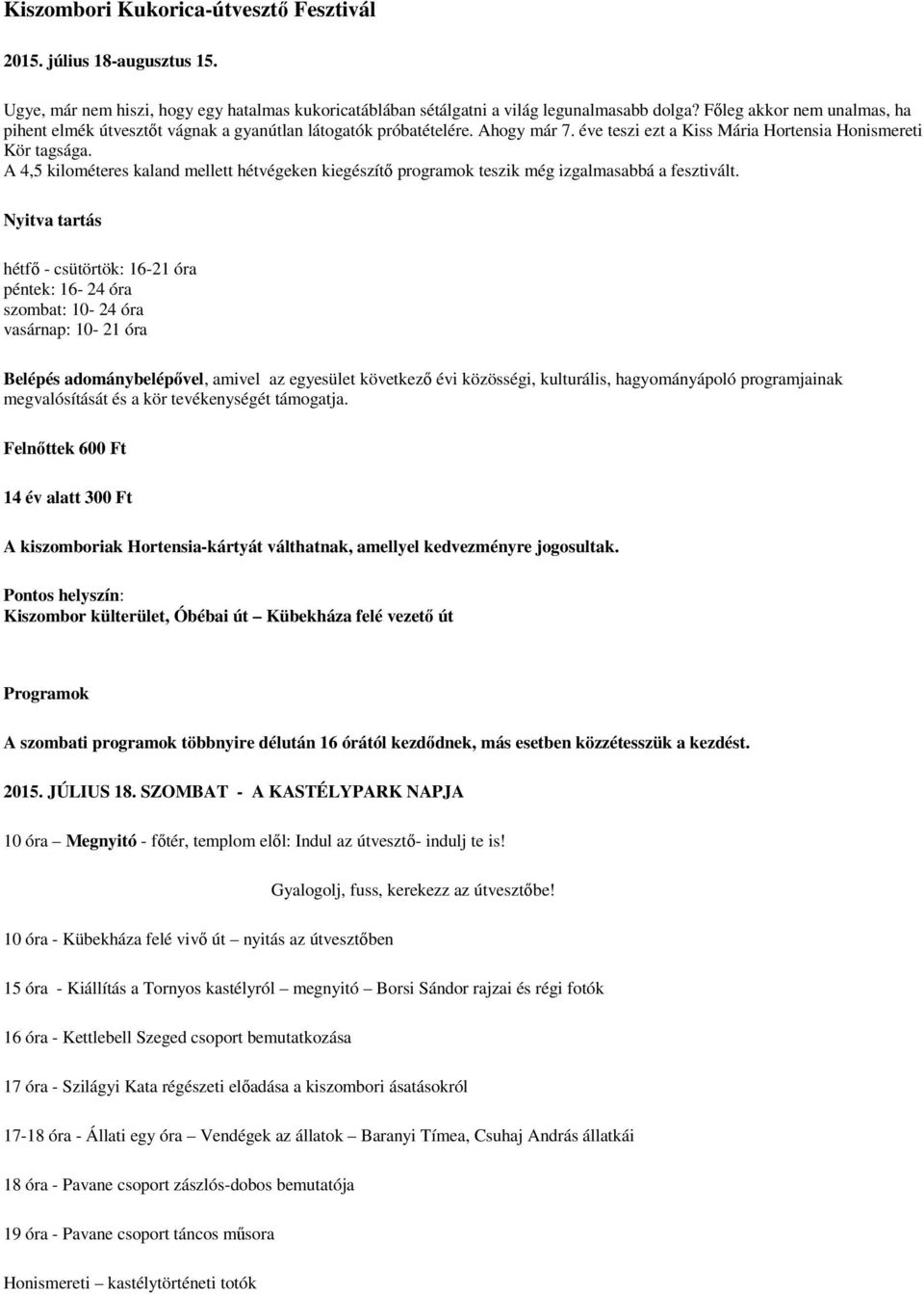 A 4,5 kilométeres kaland mellett hétvégeken kiegészítő programok teszik még izgalmasabbá a fesztivált.