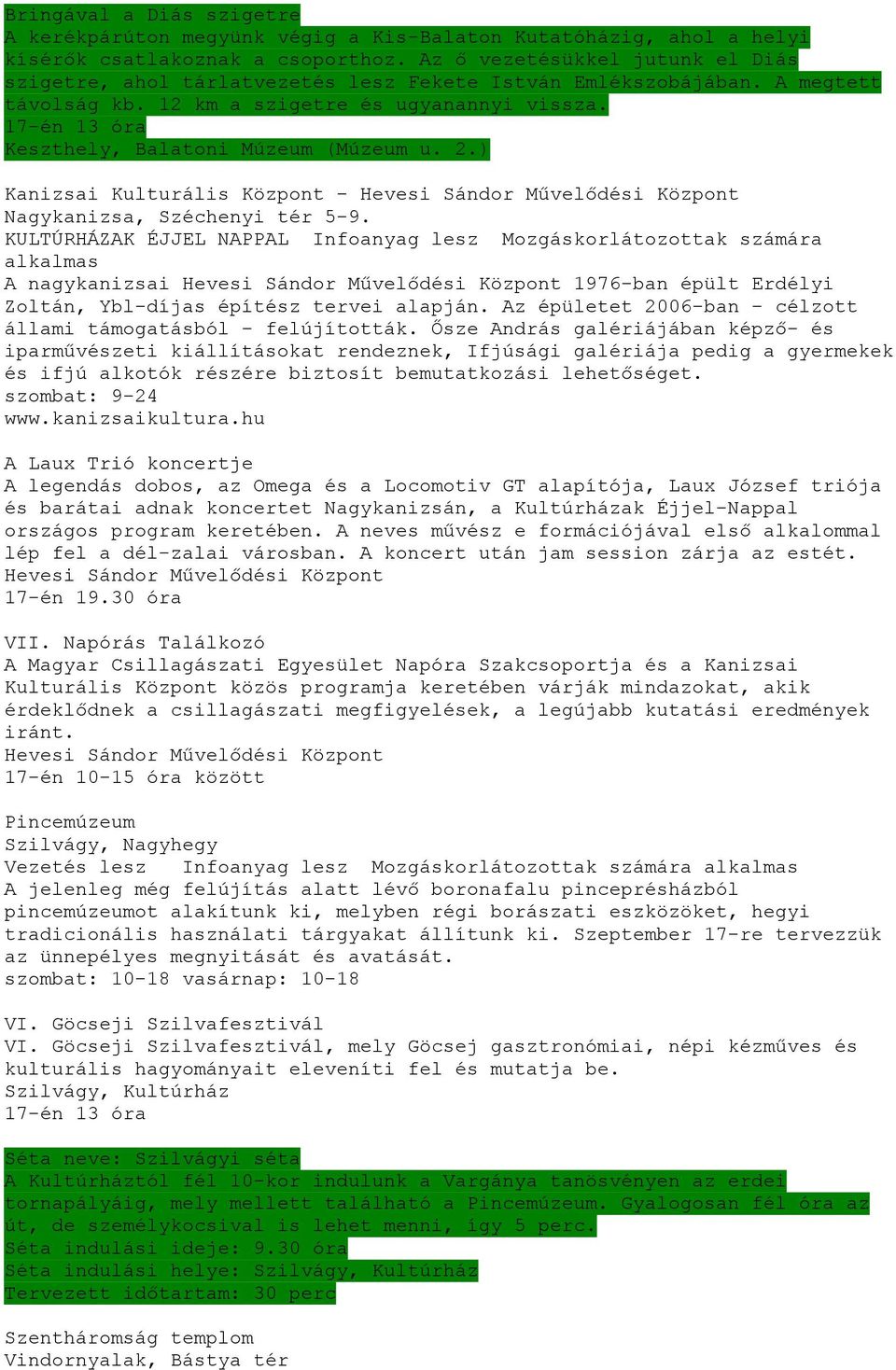 17-én 13 óra Keszthely, Balatoni Múzeum (Múzeum u. 2.) Kanizsai Kulturális Központ - Hevesi Sándor Művelődési Központ Nagykanizsa, Széchenyi tér 5-9.