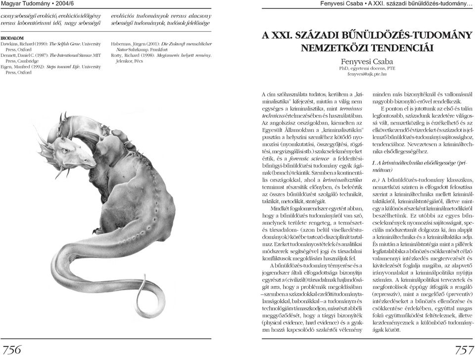 University Press, Oxford evolúciós tudományok versus ala csony sebességû tudományok, tudósok felelõssége Habermas, Jürgen (2001): Die Zukunft menschlicher Natur Suhrkamp.