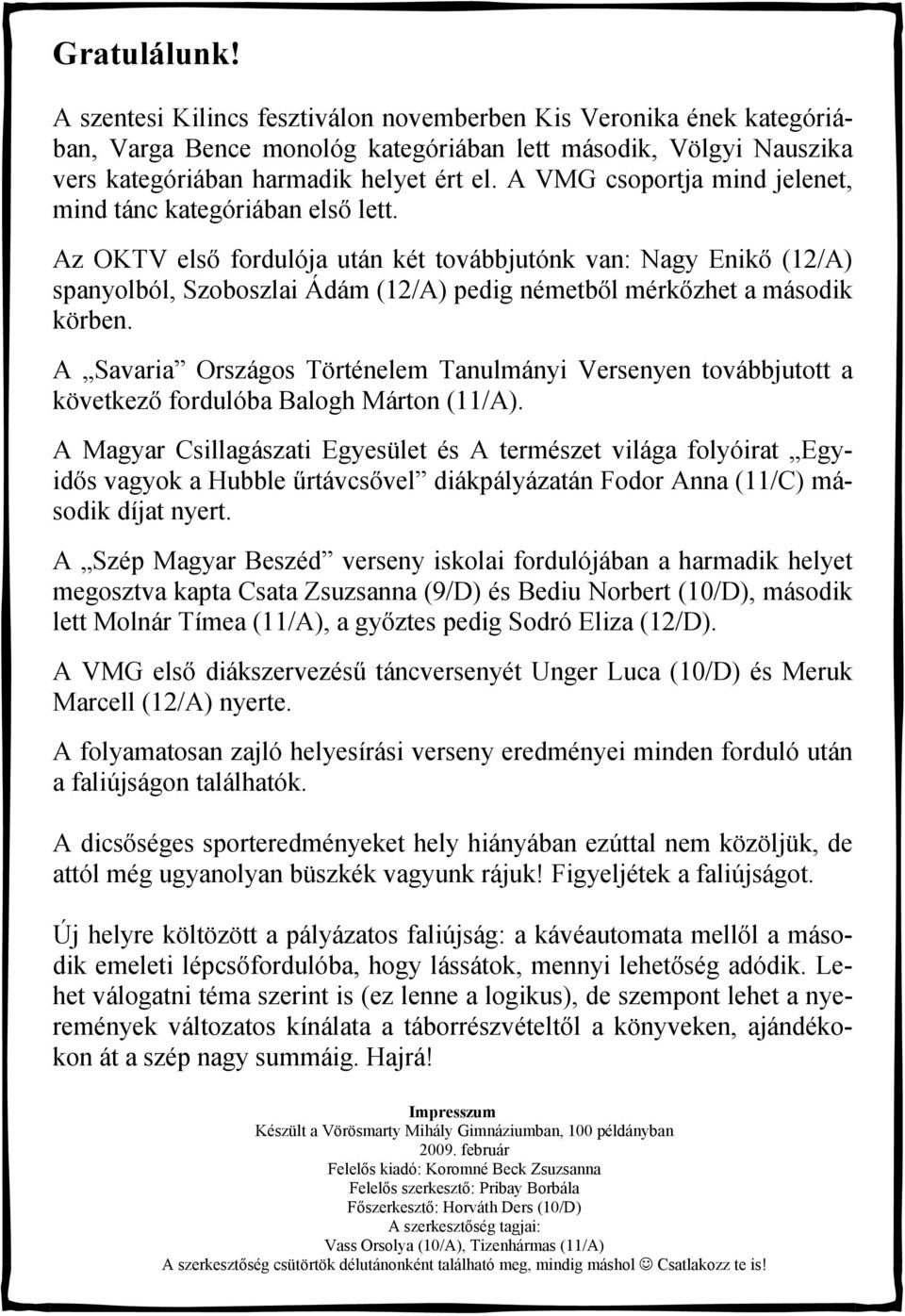 Az OKTV első fordulója után két továbbjutónk van: Nagy Enikő (12/A) spanyolból, Szoboszlai Ádám (12/A) pedig németből mérkőzhet a második körben.