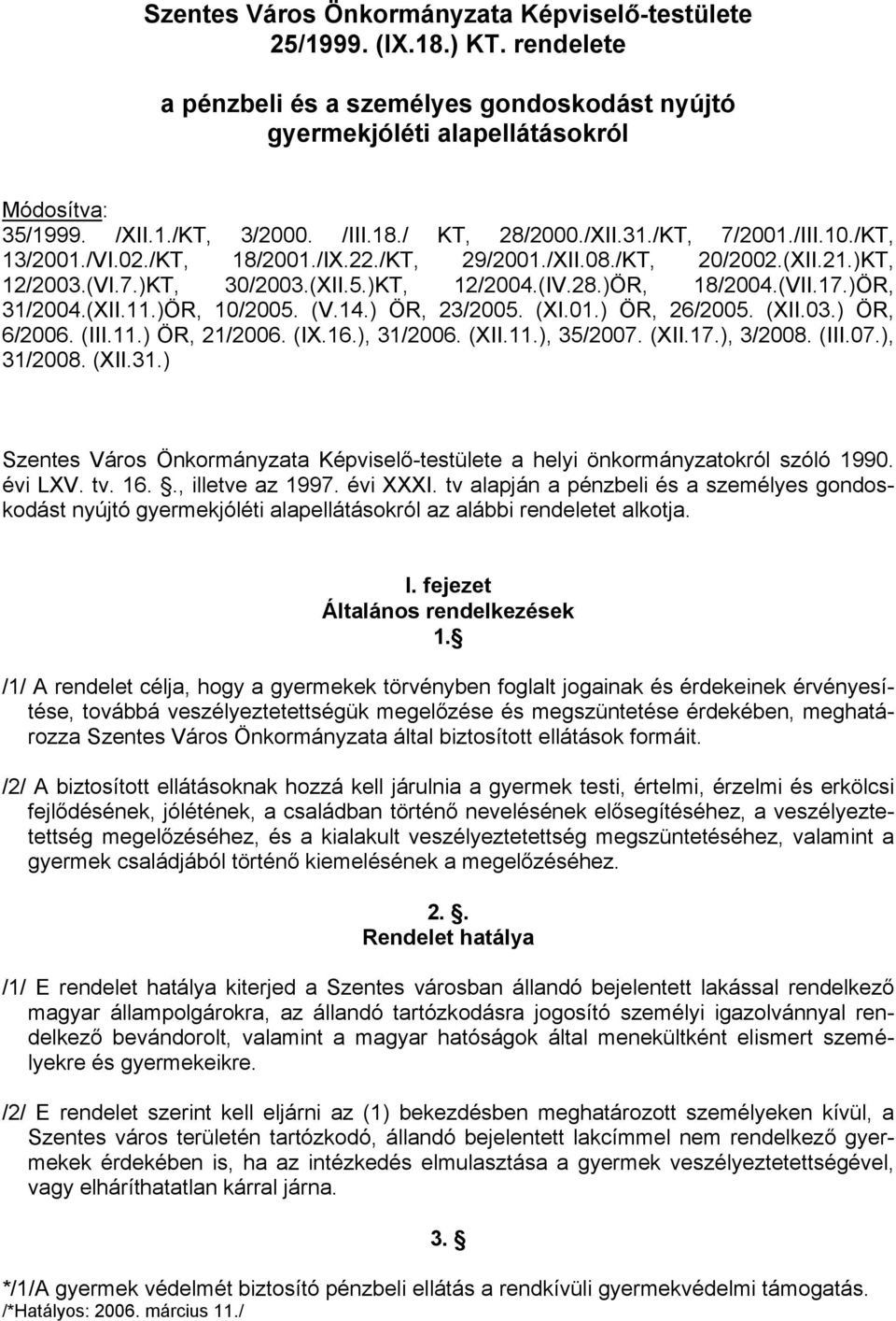 (VII.17.)ÖR, 31/2004.(XII.11.)ÖR, 10/2005. (V.14.) ÖR, 23/2005. (XI.01.) ÖR, 26/2005. (XII.03.) ÖR, 6/2006. (III.11.) ÖR, 21/2006. (IX.16.), 31/2006. (XII.11.), 35/2007. (XII.17.), 3/2008. (III.07.), 31/2008.