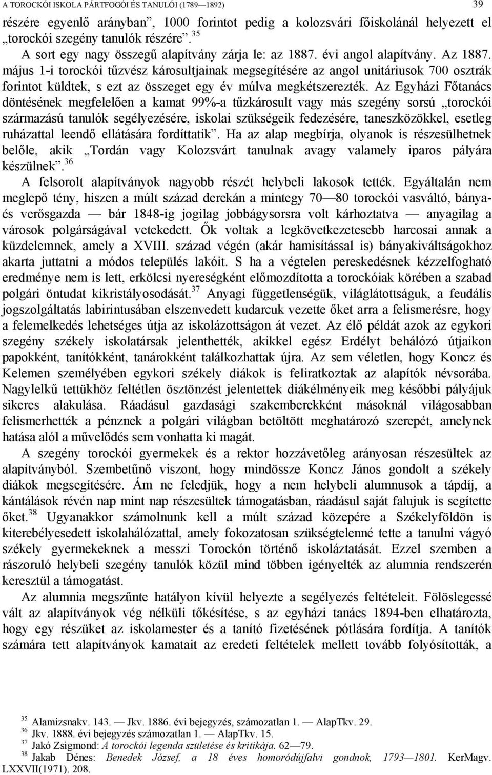 május 1-i torockói tűzvész károsultjainak megsegítésére az angol unitáriusok 700 osztrák forintot küldtek, s ezt az összeget egy év múlva megkétszerezték.