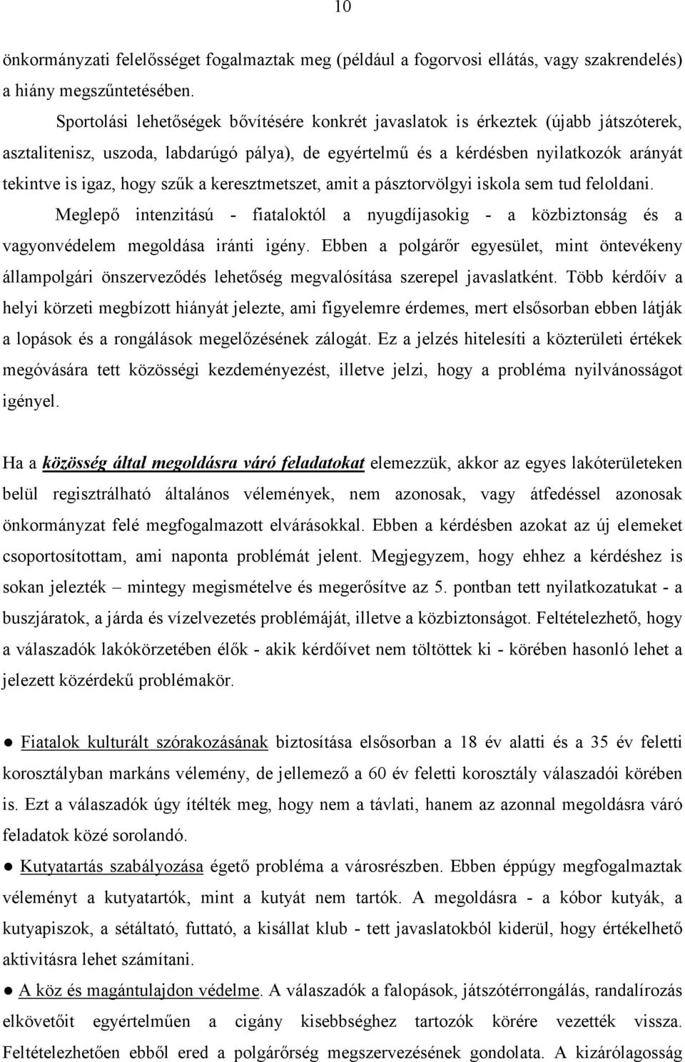 szők a keresztmetszet, amit a pásztorvölgyi iskola sem tud feloldani. Meglepı intenzitású - fiataloktól a nyugdíjasokig - a közbiztonság és a vagyonvédelem megoldása iránti igény.