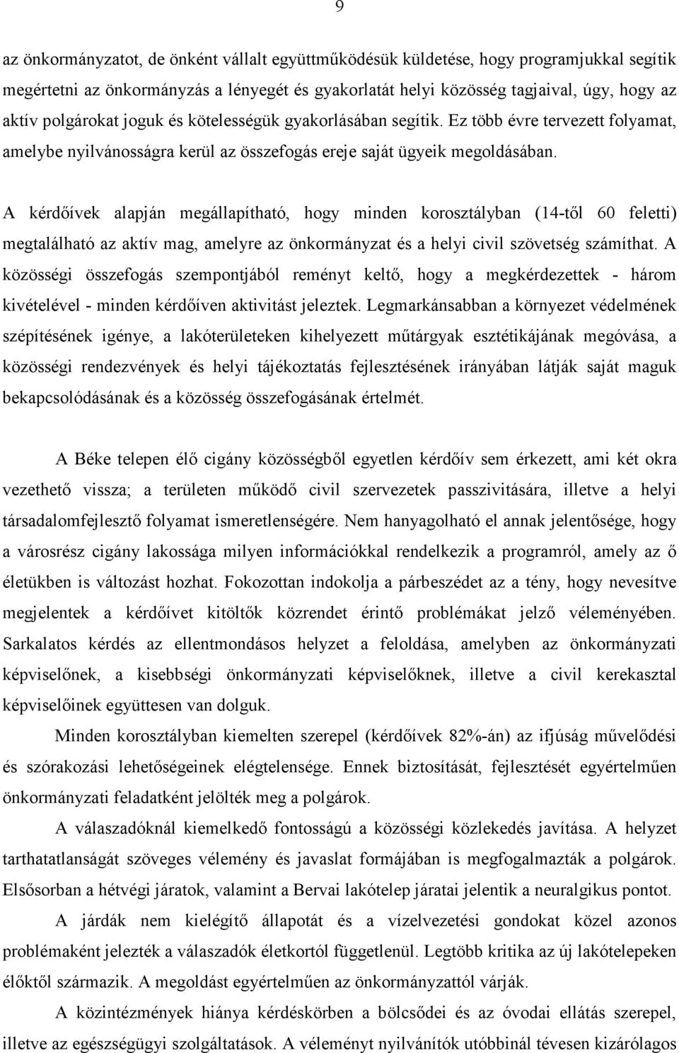 A kérdıívek alapján megállapítható, hogy minden korosztályban (14-tıl 60 feletti) megtalálható az aktív mag, amelyre az önkormányzat és a helyi civil szövetség számíthat.