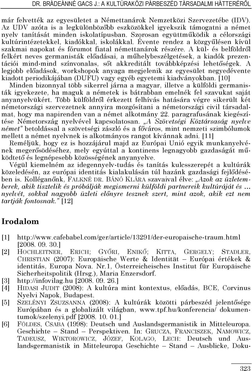 Évente rendez a közgyőlésen kívül szakmai napokat és fórumot fiatal némettanárok részére.