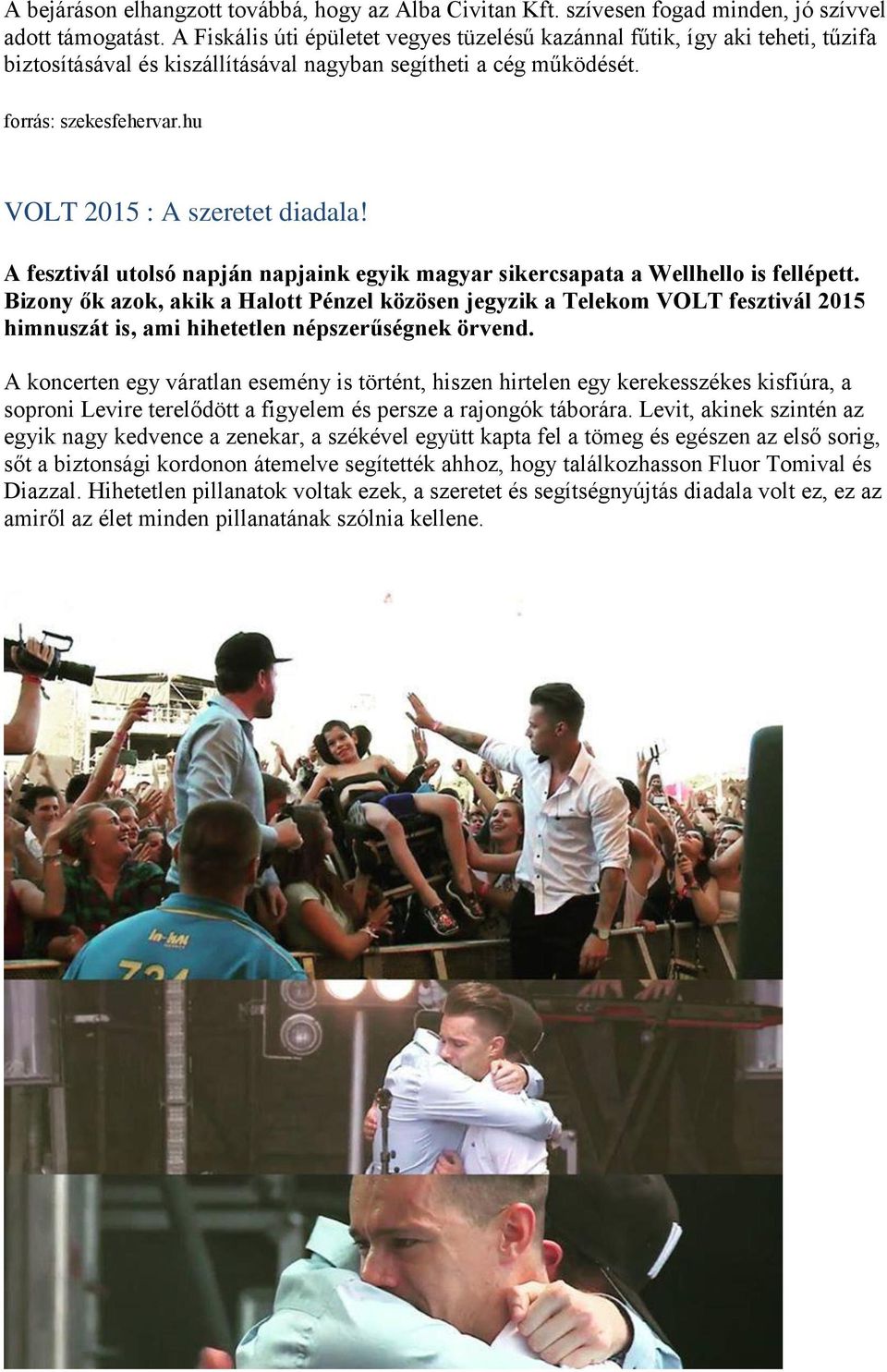 hu VOLT 2015 : A szeretet diadala! A fesztivál utolsó napján napjaink egyik magyar sikercsapata a Wellhello is fellépett.
