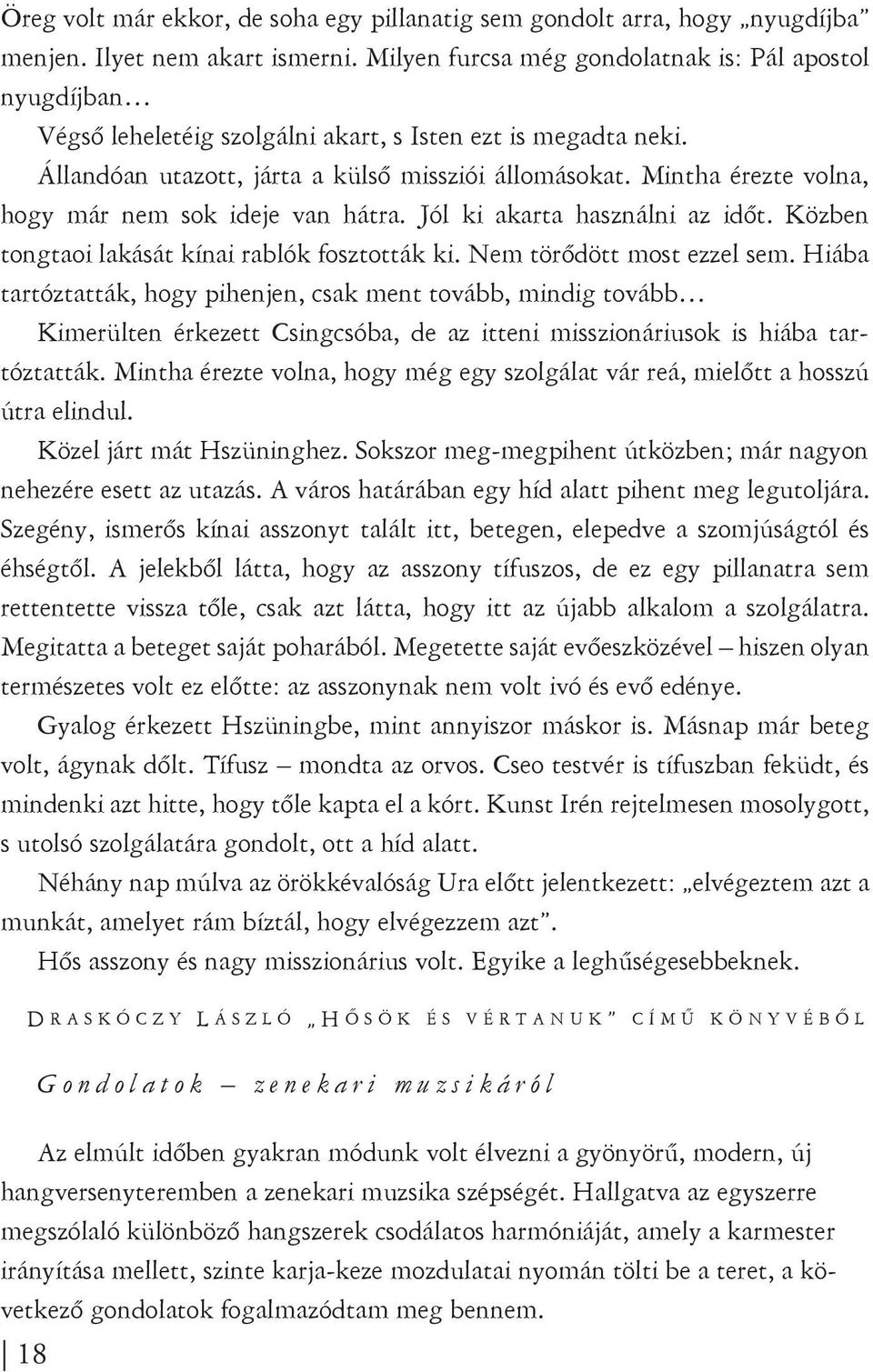 Mintha érezte volna, hogy már nem sok ideje van hátra. Jól ki akarta használni az időt. Közben tongtaoi lakását kínai rablók fosztották ki. Nem törődött most ezzel sem.