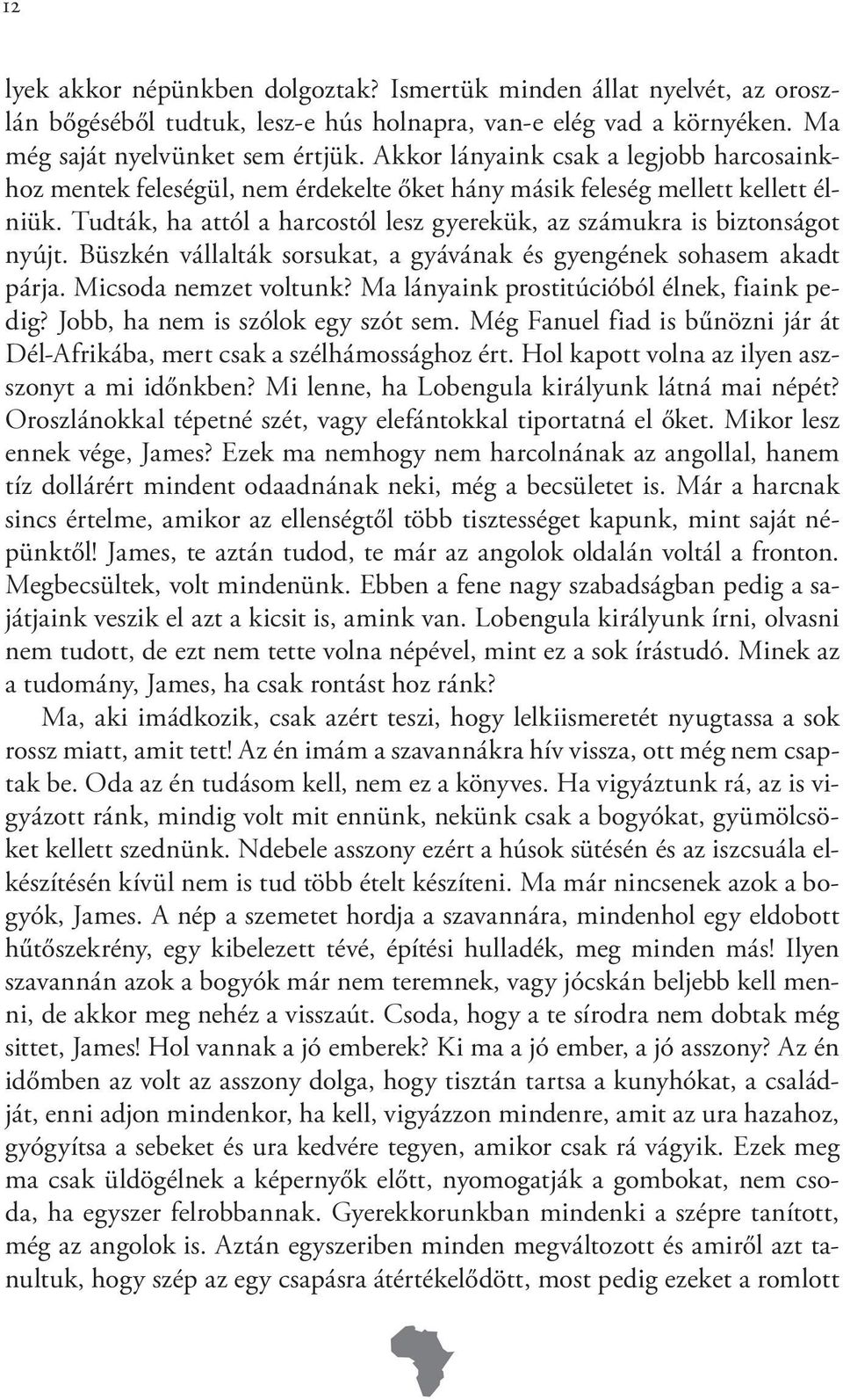 Tudták, ha attól a harcostól lesz gyerekük, az számukra is biztonságot nyújt. Büszkén vállalták sorsukat, a gyávának és gyengének sohasem akadt párja. Micsoda nemzet voltunk?