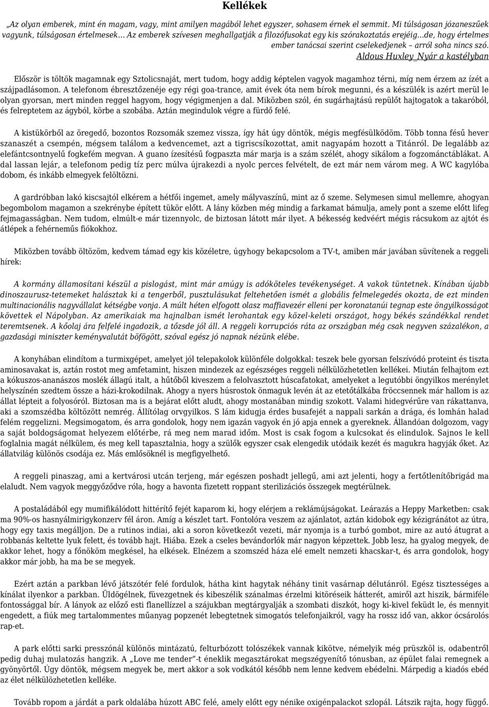 soha nincs szó. Aldous Huxley_Nyár a kastélyban Először is töltök magamnak egy Sztolicsnaját, mert tudom, hogy addig képtelen vagyok magamhoz térni, míg nem érzem az ízét a szájpadlásomon.