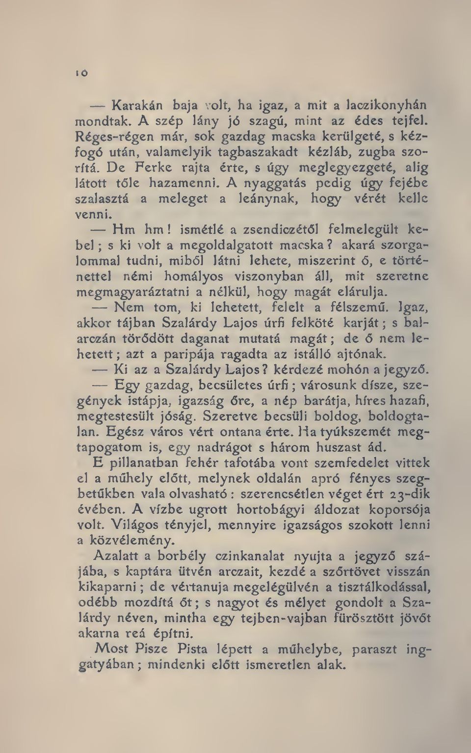 A nyaggatás pedig úgy fejébe szalasztá a meleget a leánynak, hogy vérét kellé venni. Hm hm! ismétlé a zsendiozétl felmelegült kebel ; s ki volt a megold algatott macska?