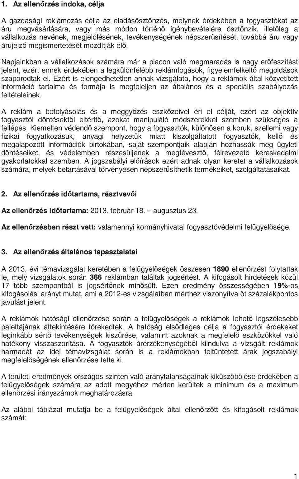 Napjainkban a vállalkozások számára már a piacon való megmaradás is nagy erfeszítést jelent, ezért ennek érdekében a legkülönfélébb reklámfogások, figyelemfelkelt megoldások szaporodtak el.