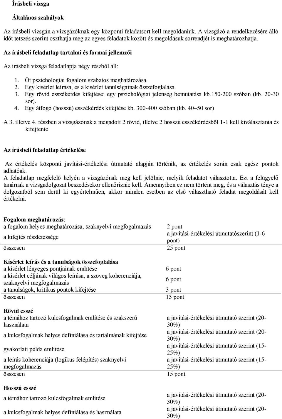 Az írásbeli feladatlap tartalmi és formai jellemzői Az írásbeli vizsga feladatlapja négy részből áll: 1. Öt pszichológiai fogalom szabatos meghatározása. 2.